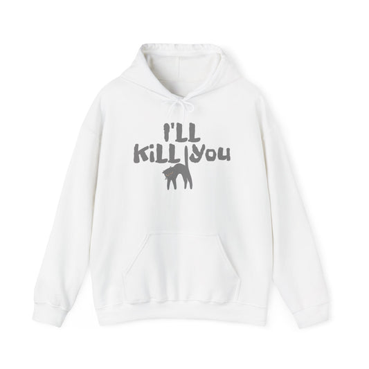 I'll Kill You Hoodie
