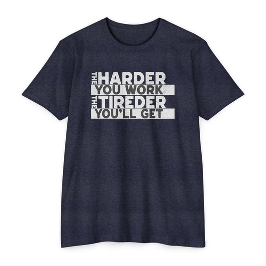 The harder you work the tireder you'll get