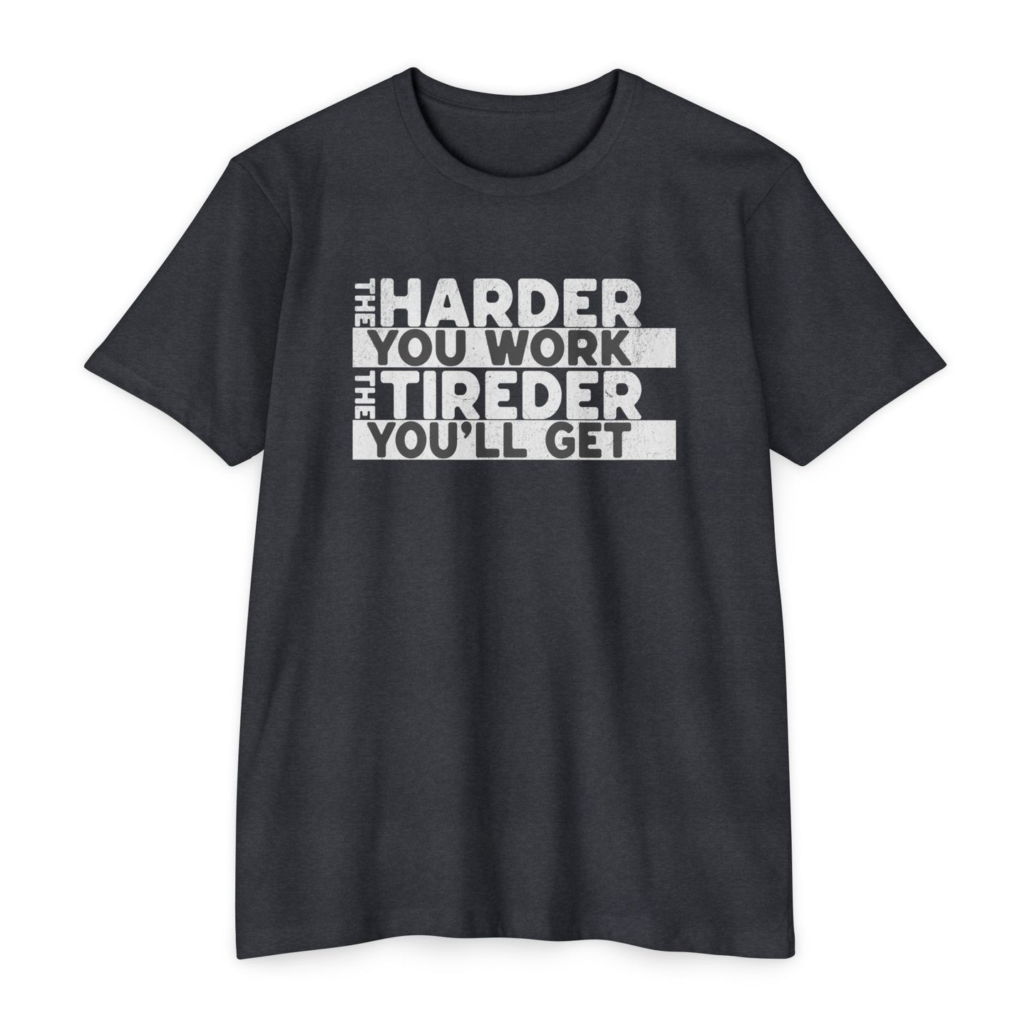 The harder you work the tireder you'll get