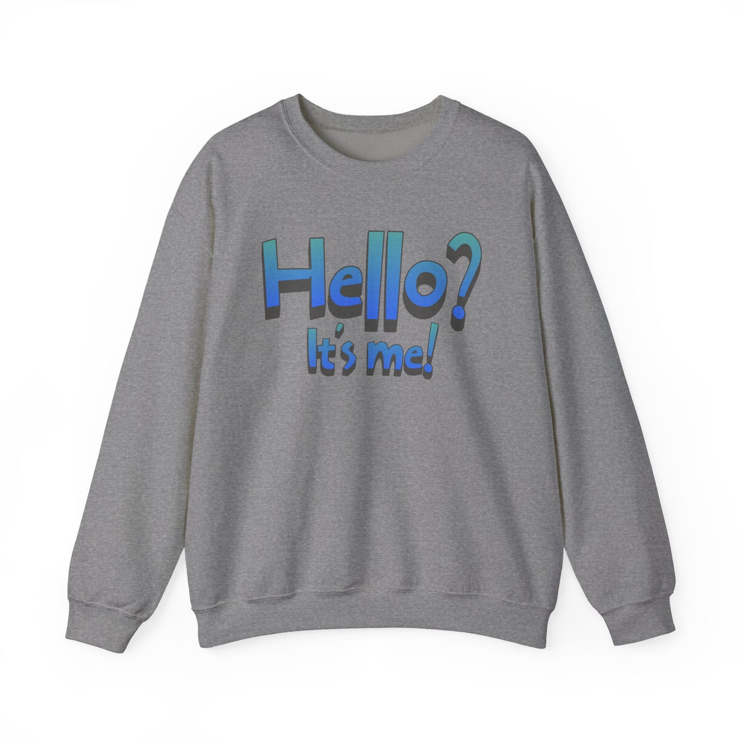 Hello? It's Me! Sweatshirt