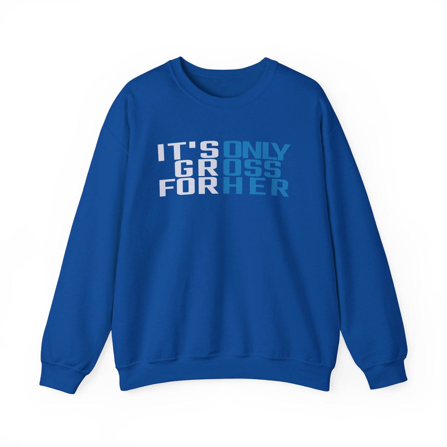 It's Only Gross For Her Sweatshirt