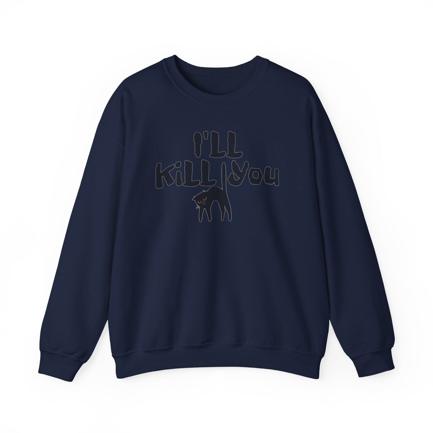 I'll Kill You Sweatshirt