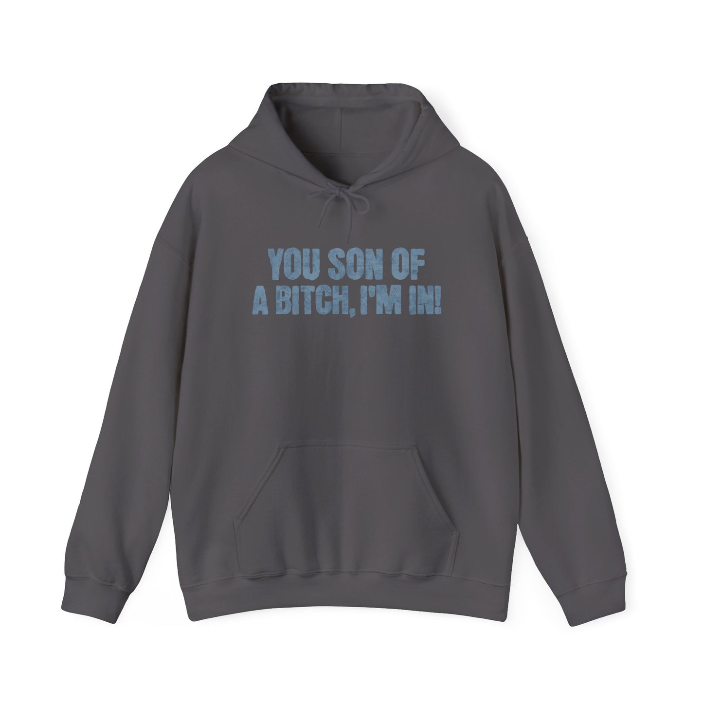 You Son Of A Bitch, I'm In! Hoodie