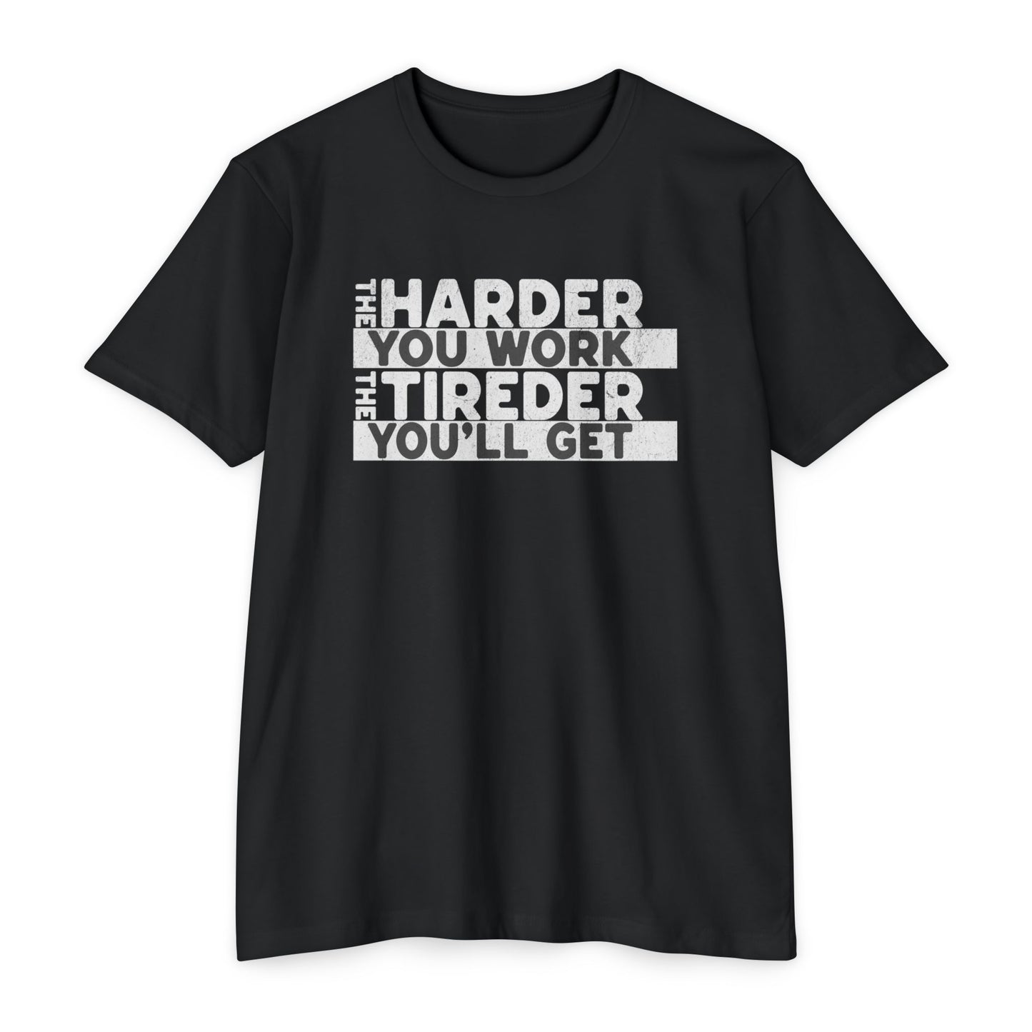 The harder you work the tireder you'll get