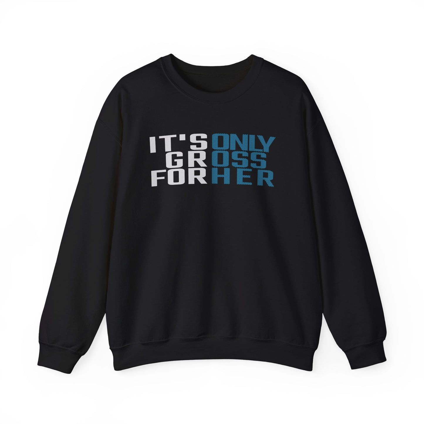 It's Only Gross For Her Sweatshirt
