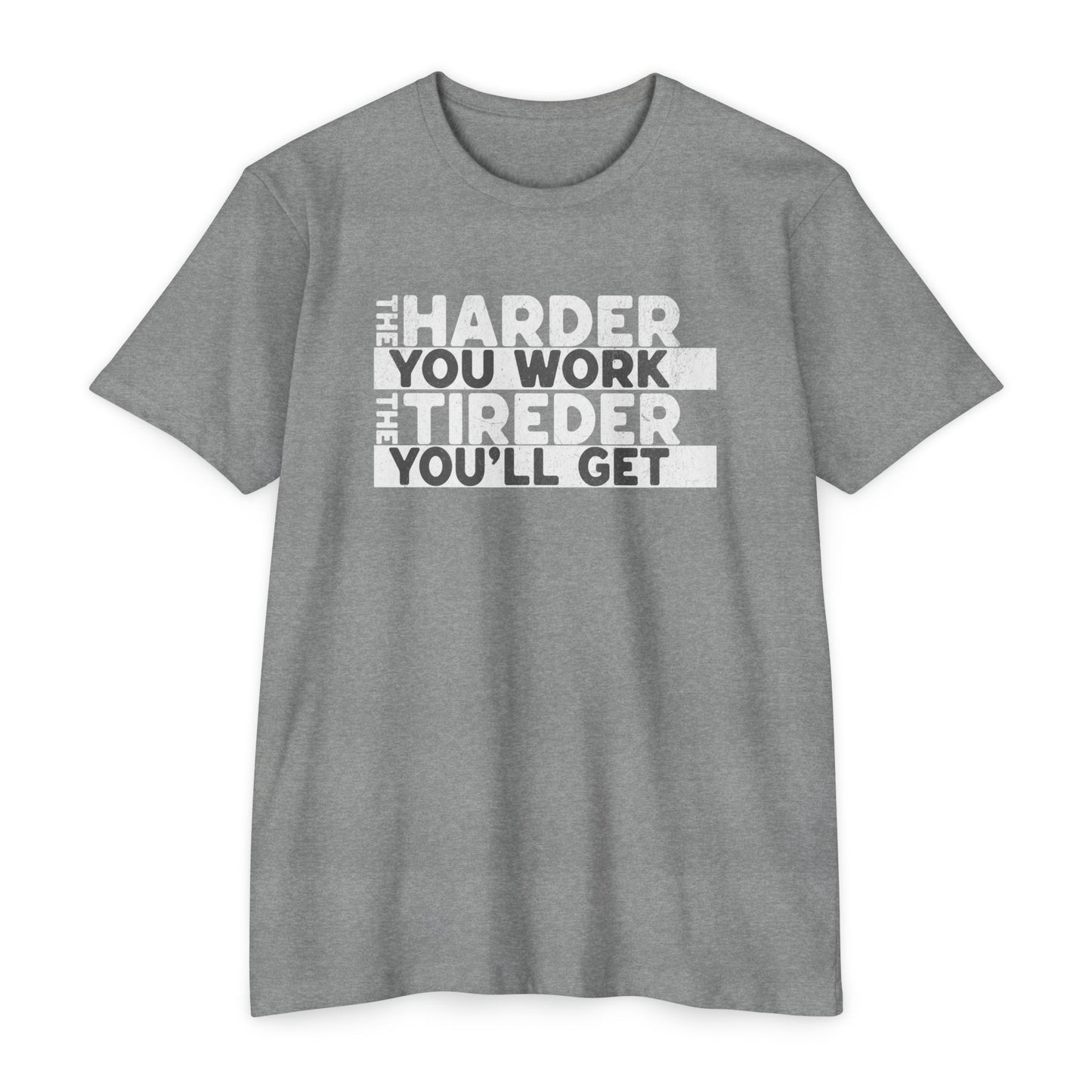 The harder you work the tireder you'll get