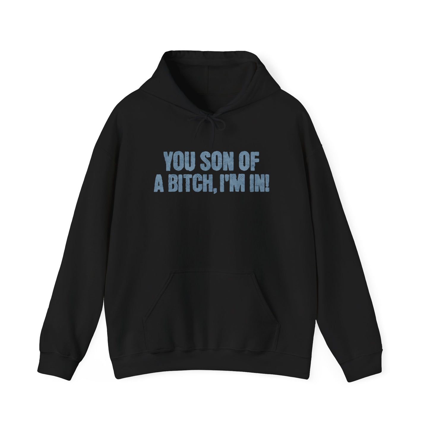 You Son Of A Bitch, I'm In! Hoodie