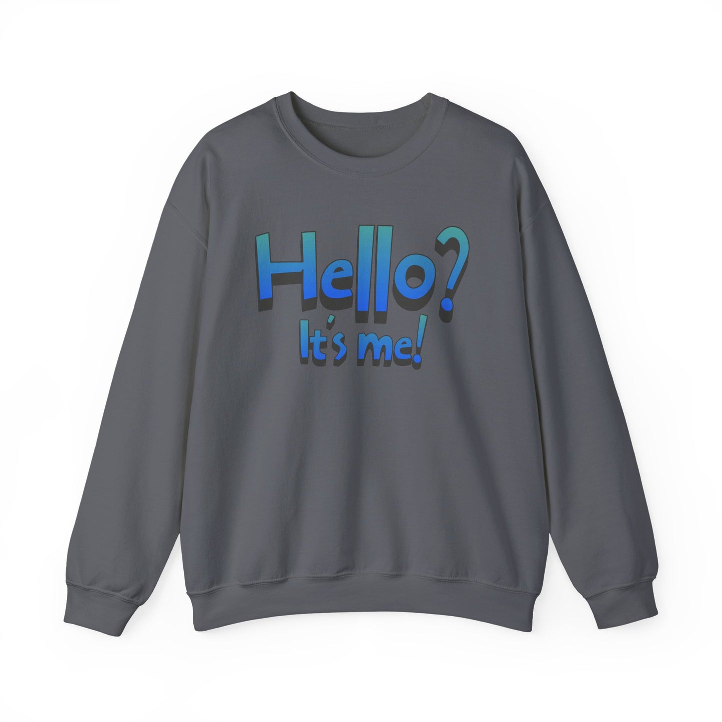 Hello? It's Me! Sweatshirt