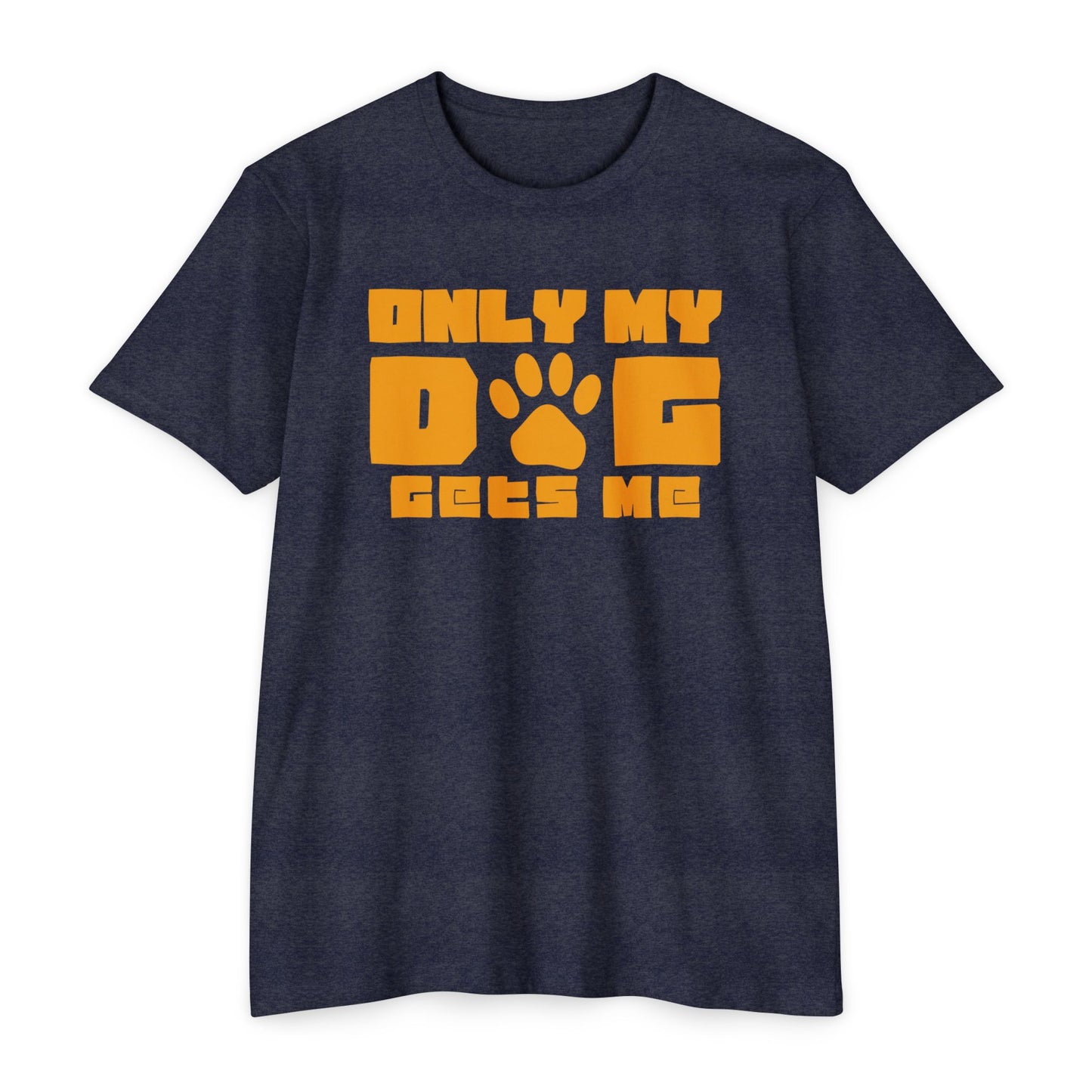 Only my dog gets me