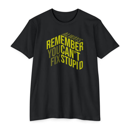 Always Remember, You Can't Fix Stupid