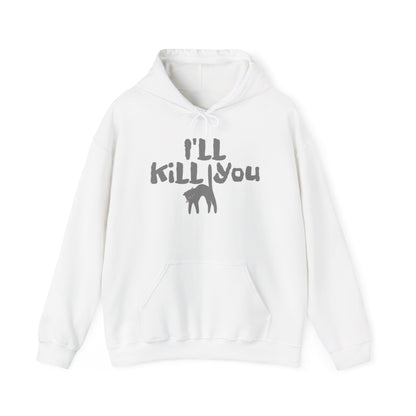 I'll Kill You Hoodie