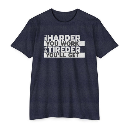 The harder you work the tireder you'll get