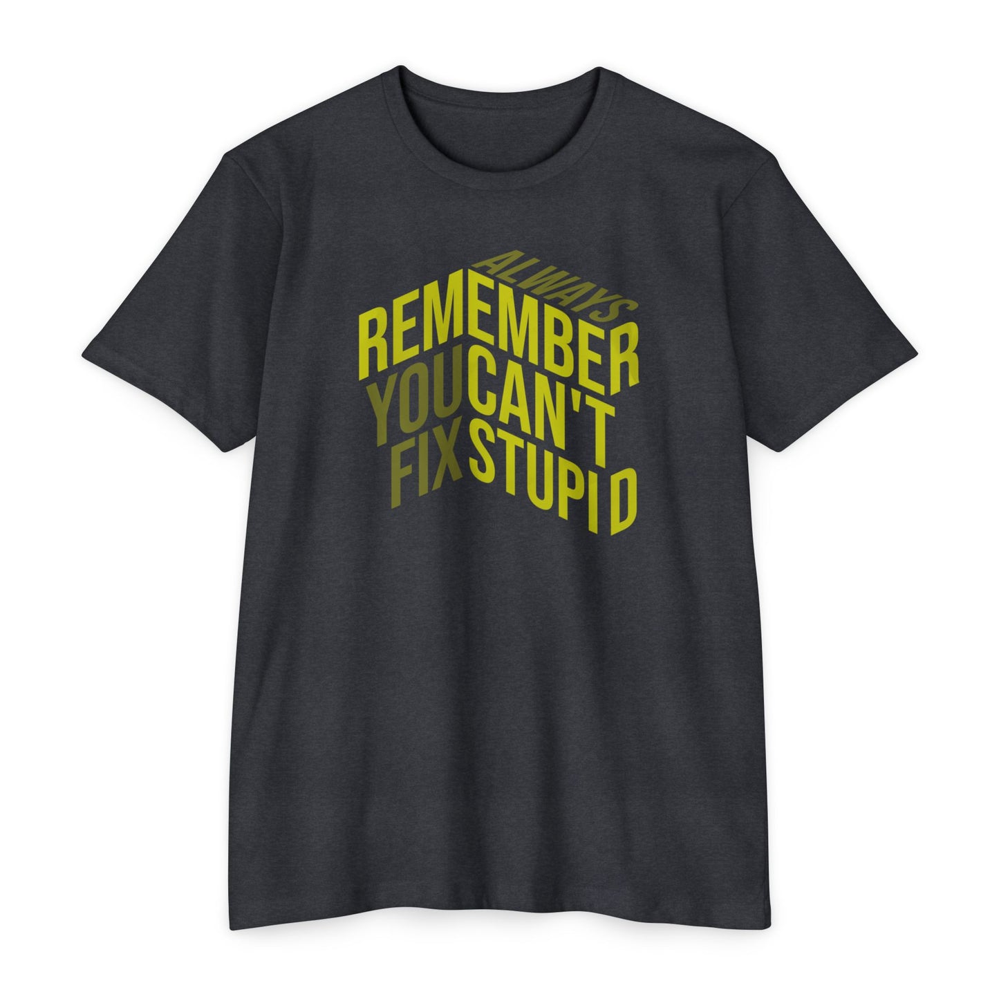 Always Remember, You Can't Fix Stupid