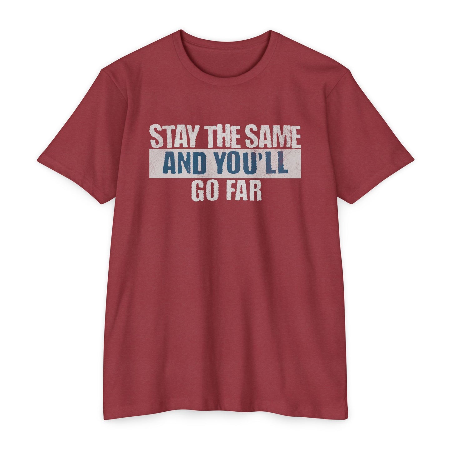 Stay The Same And You'll Go Far