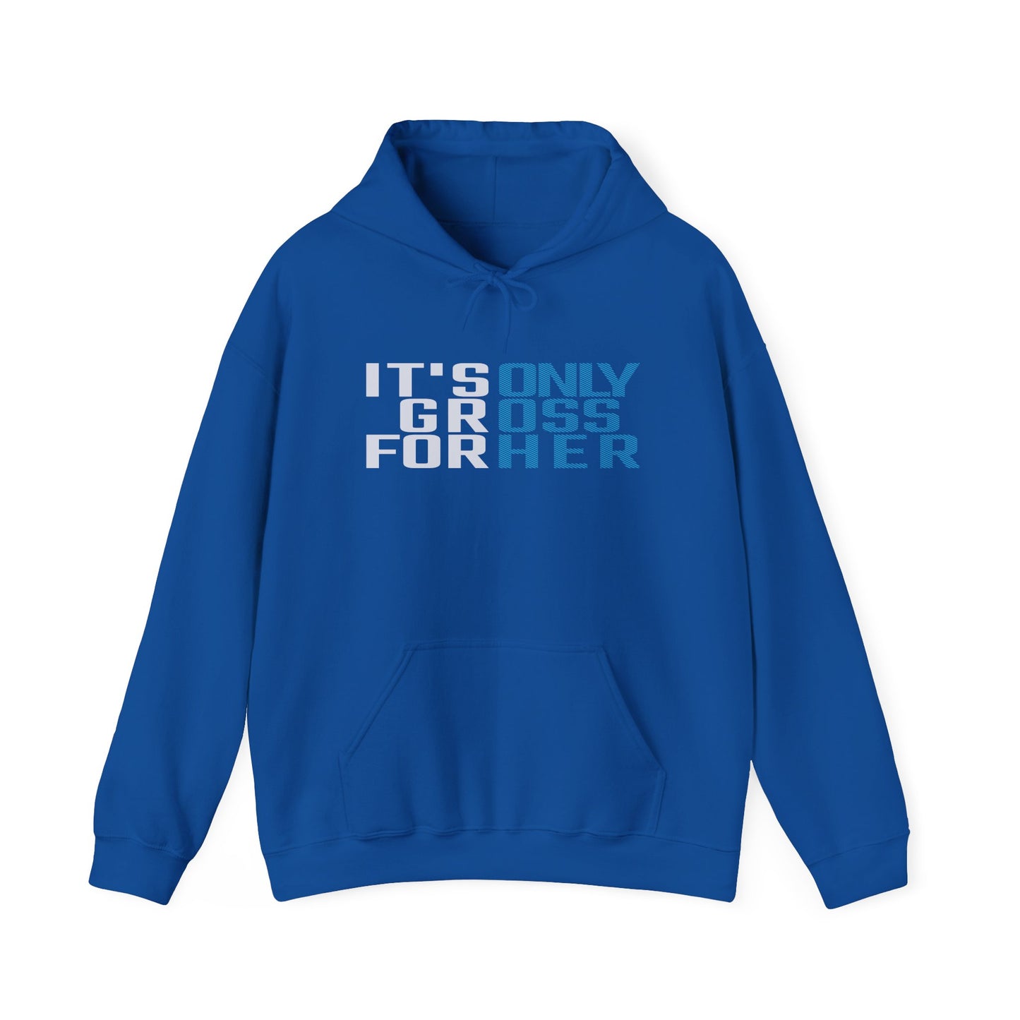 It's Only Gross For Her Hoodie