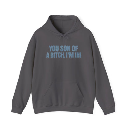 You Son Of A Bitch, I'm In!  Hoodie