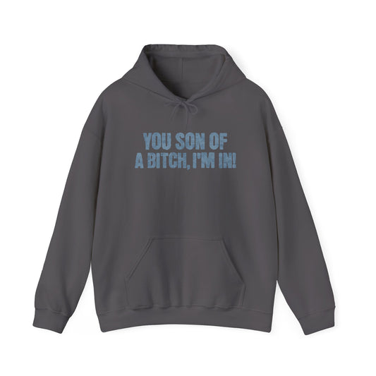 You Son Of A Bitch, I'm In!  Hoodie