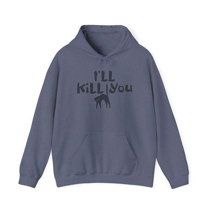 I'll Kill You Hoodie