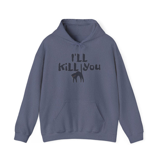 I'll Kill You Hoodie