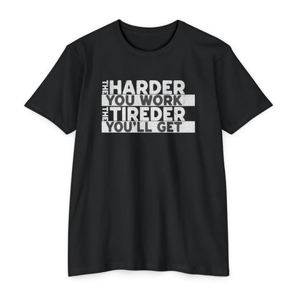 The harder you work the tireder you'll get