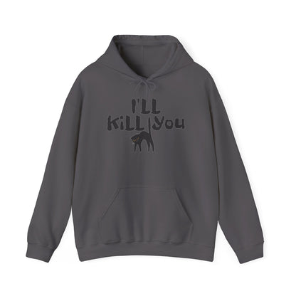 I'll Kill You Hoodie