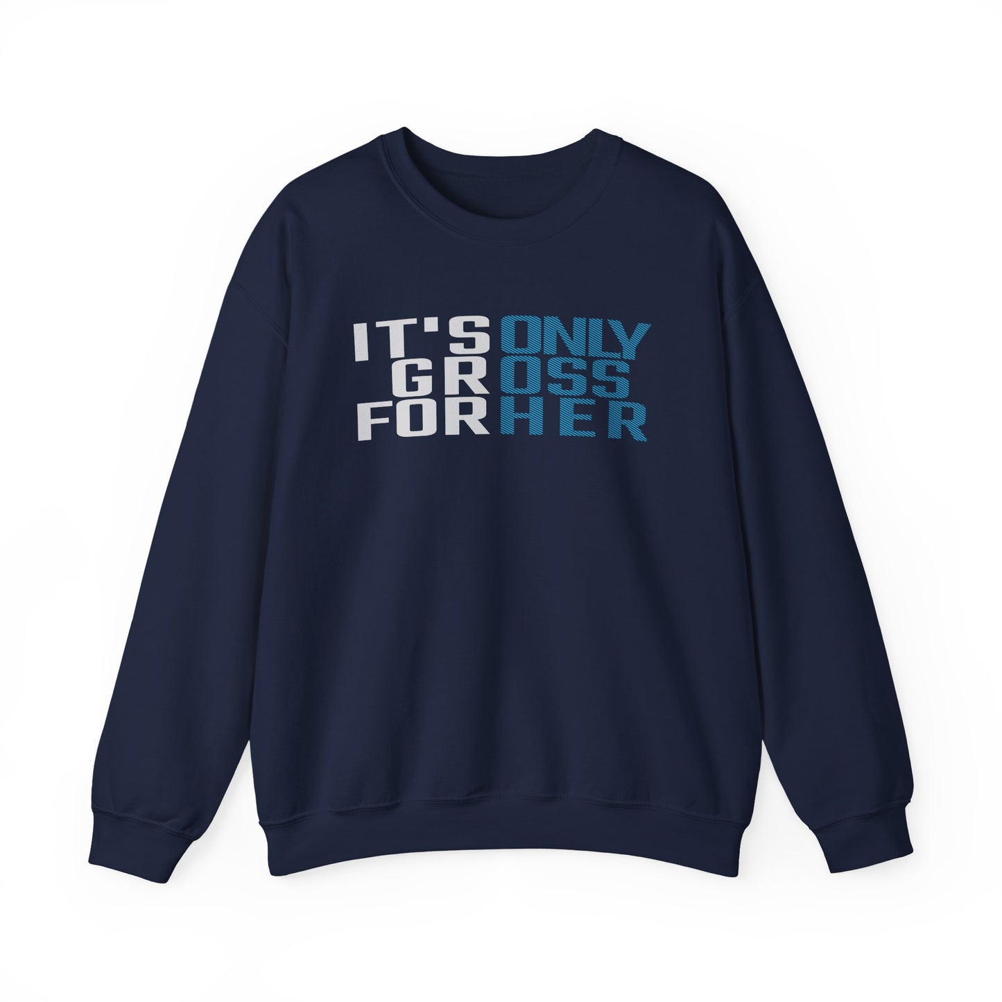 It's Only Gross For Her Sweatshirt