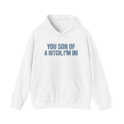 You Son Of A Bitch, I'm In!  Hoodie