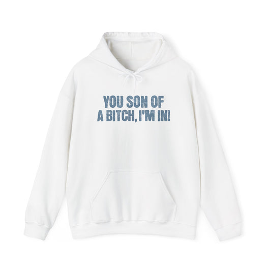 You Son Of A Bitch, I'm In!  Hoodie