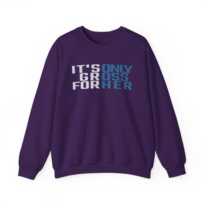It's Only Gross For Her Sweatshirt