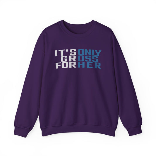 It's Only Gross For Her Sweatshirt