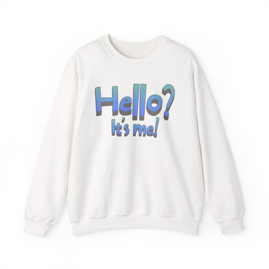 Hello? It's Me!  Sweatshirt