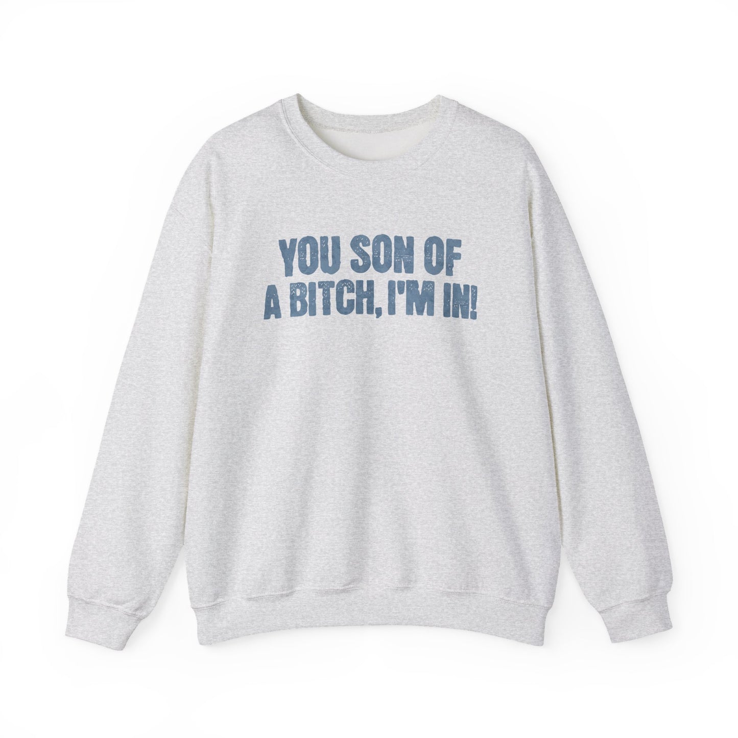 You Son Of A Bitch, I'm In!  Sweatshirt