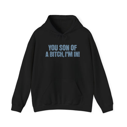 You Son Of A Bitch, I'm In!  Hoodie