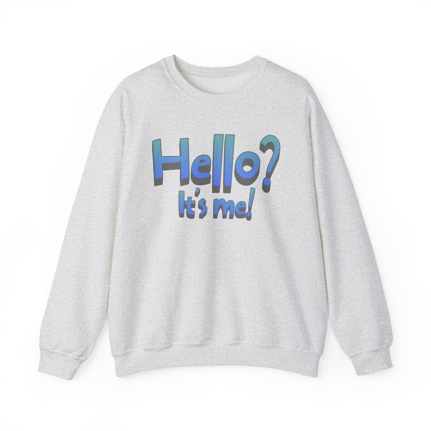 Hello? It's Me!  Sweatshirt