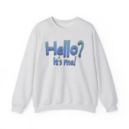 Hello? It's Me!  Sweatshirt