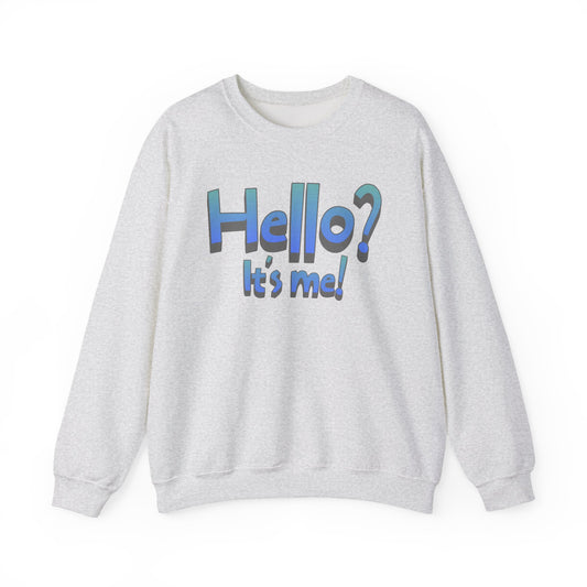 Hello? It's Me!  Sweatshirt