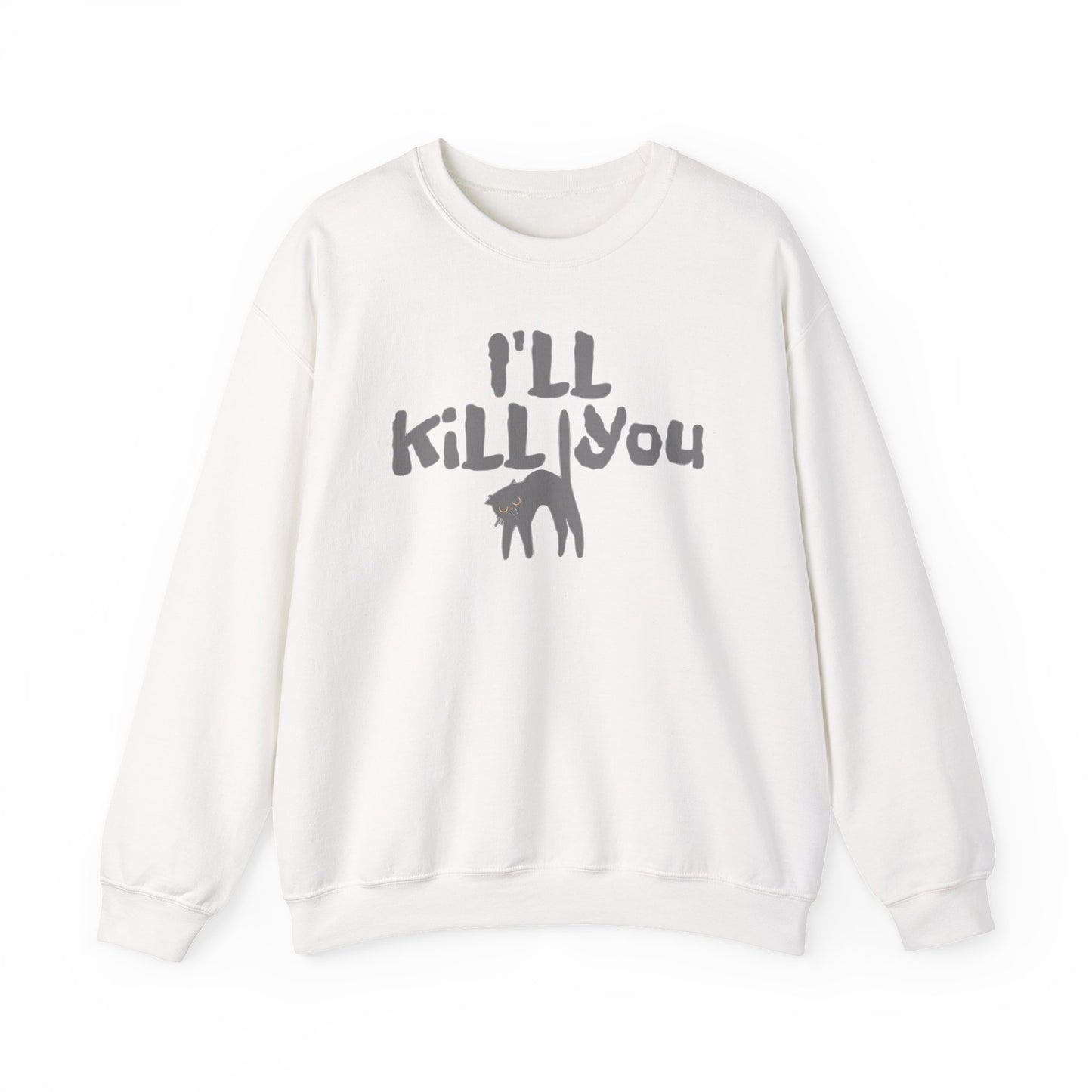 I'll Kill You Sweatshirt
