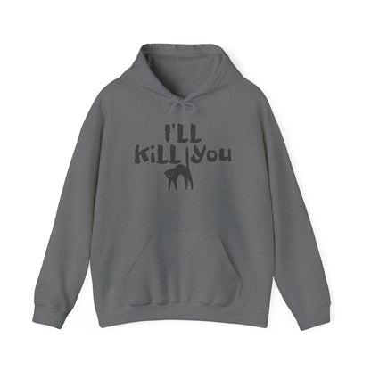 I'll Kill You Hoodie