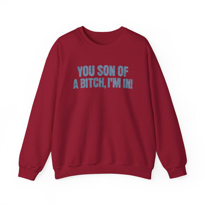 You Son Of A Bitch, I'm In!  Sweatshirt