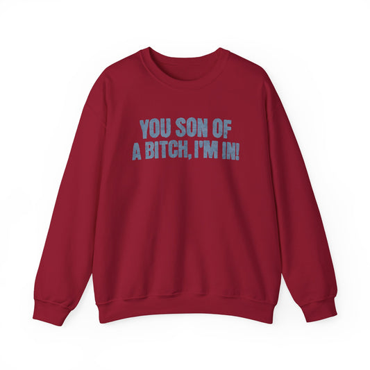 You Son Of A Bitch, I'm In!  Sweatshirt