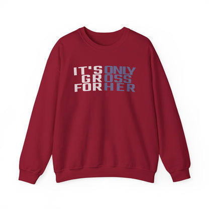 It's Only Gross For Her Sweatshirt