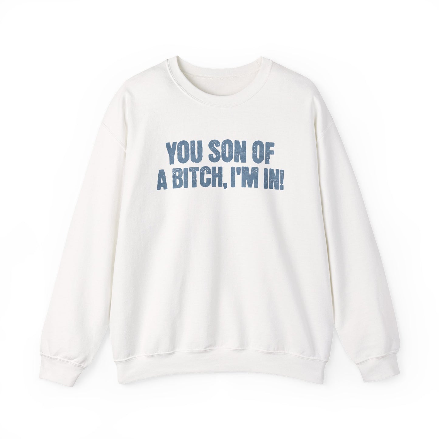 You Son Of A Bitch, I'm In!  Sweatshirt