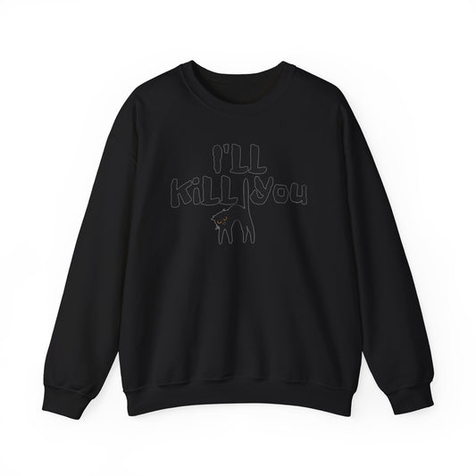 I'll Kill You Sweatshirt